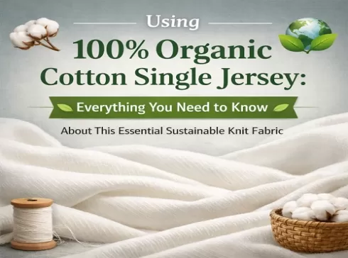 100% οργανικό βαμβάκι Single Jersey: Όλα όσα πρέπει να γνωρίζετε για αυτό το απαραίτητο βιώσιμο πλεκτό ύφασμα